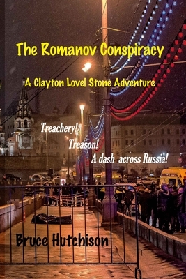 THE ROMANOV CONSPIRACY A Clayton Lovell Stone Adventure by Bruce Hutchison