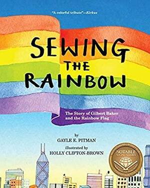 Sewing the Rainbow: A Story About Gilbert Baker by Gayle E. Pitman