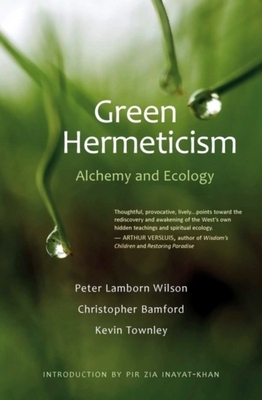 Green Hermeticism: Alchemy and Ecology by Peter Lamborn Wilson, Kevin Townley, Christopher Bamford