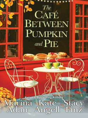 The Café between Pumpkin and Pie by Kate Angell, Stacy Finz, Marina Adair