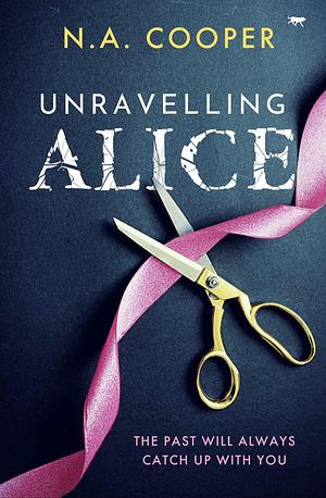 Unravelling Alice by N.A. Cooper