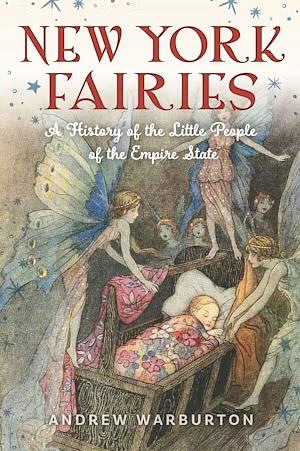 New York Fairies: A History of the Little People of the Empire State by Andrew Warburton