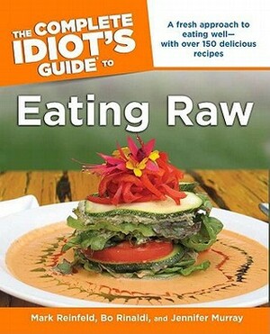 The Complete Idiot's Guide to Eating Raw by Mark Reinfeld, Jennifer Murray, Bo Rinaldi