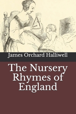 The Nursery Rhymes of England by James Orchard Halliwell