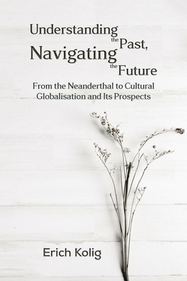 Understanding the Past, Navigating the Future by Erich Kolig