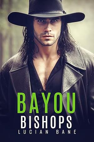 Bayou Bishops: A Louisiana MC Romance by Lucian Bane
