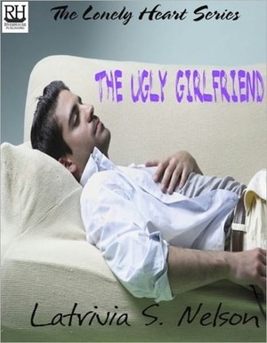 The Ugly Girlfriend by Latrivia Welch, Latrivia S. Nelson