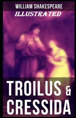Troilus and Cressida Illustrated by William Shakespeare