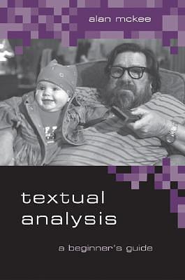 Textual Analysis: A Beginner′s Guide by Alan McKee, Alan McKee