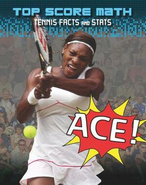 Ace!: Tennis Facts and Stats by Mark Woods, Ruth Owen