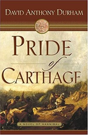 Pride of Carthage: A Novel of Hannibal by David Anthony Durham