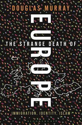 The Strange Death of Europe: Immigration, Identity, Islam by Douglas Murray