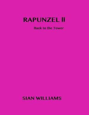 Rapunzel II: Back to the Tower by Sian Williams