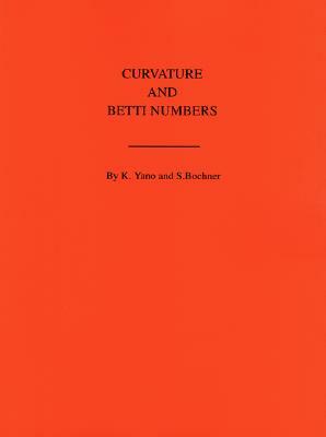 Curvature and Betti Numbers. (Am-32), Volume 32 by Kentaro Yano, Salomon Trust