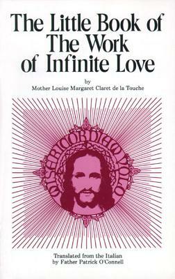 The Little Book of the Work of Infinite Love by Louise Margaret Claret