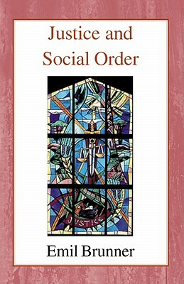 Justice and Social Order by Emil Brunner