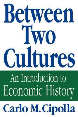 Between Two Cultures: An Introduction to Economic History by Carlo M. Cipolla