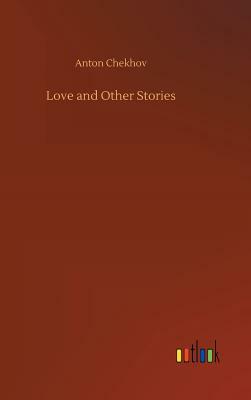 Love and Other Stories by Anton Chekhov