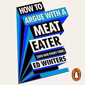 How to Argue With a Meat Eater by Ed Winters