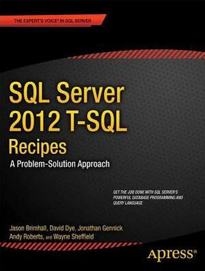 SQL Server 2012 T-SQL Recipes: A Problem-Solution Approach by David Dye, Jason Brimhall, Timothy Roberts