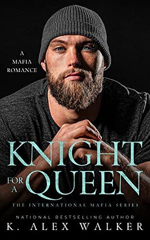 Knight for a Queen (The International Mafia Book 3) by K. Alex Walker