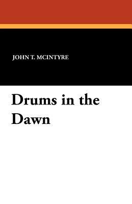 Drums in the Dawn by John T. McIntyre