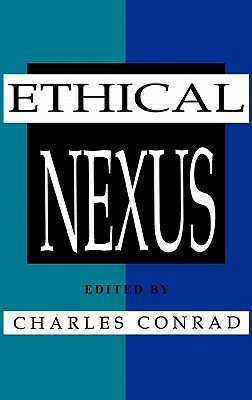 The Ethical Nexus: Communication, Values and Organization Decisions by Charles Conrad