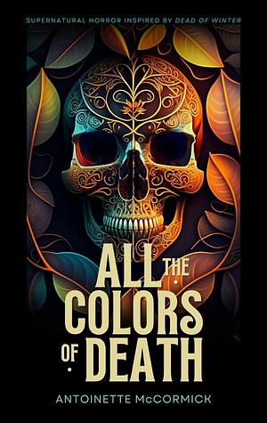 All the Colors of Death by Antoinette McCormick