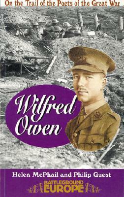 Wilfred Owen: On the Trail of the Poets of the Great War by Helen McPhail, Philip Guest