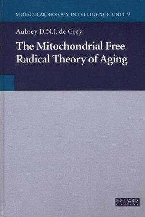 The Mitochondrial Free Radical Theory Of Aging by Aubrey de Grey