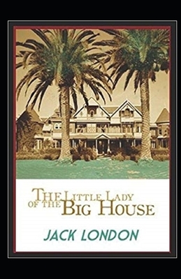 The Little Lady of the Big House Illustrated by Jack London