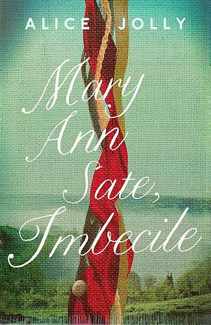 Mary Ann Sate Imbecile by Alice Jolly, Alice Jolly