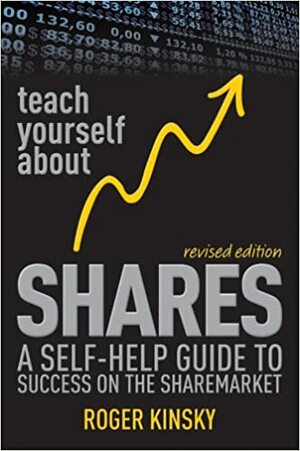 Teach Yourself about Shares: A Self-Help Guide to Success on the Sharemarket by Roger Kinsky