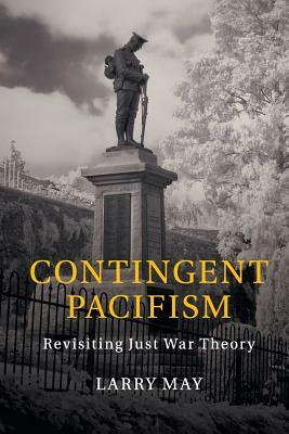 Contingent Pacifism by Larry May