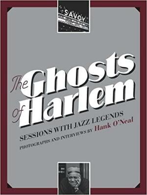 The Ghosts of Harlem: Sessions with Jazz Legends by Hank O'Neal