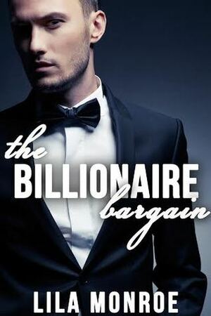 The Billionaire Bargain #1 by Lila Monroe