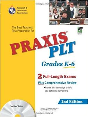 PRAXIS II: PLT Grades K-6 w/CD-ROM by Research &amp; Education Association, Anita Price Davis, PRAXIS