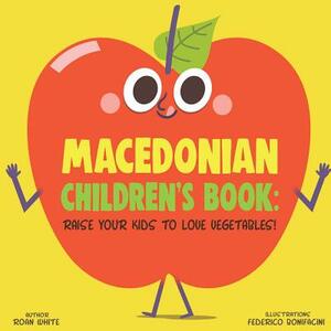 Macedonian Children's Book: Raise Your Kids to Love Vegetables! by Roan White