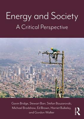 Energy and Society Energy and Society: A Critical Perspective a Critical Perspective by Stewart Barr, Gavin Bridge, Stefan Bouzarovski