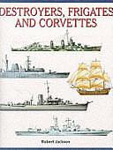 Destroyers, Frigates and Corvettes by Robert Jackson