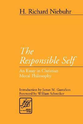 The Responsible Self: An Essay in Christian Moral Philosophy by William Schweiker, H. Richard Niebuhr