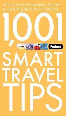 Fodor's 1,001 Smart Travel Tips, 2nd Edition: Advice from the Writers, Editors & Traveling Readers at Fodor's by Fodor's, Fodor's