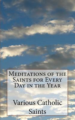Meditations of the Saints for Every Day in the Year by Various Catholic Saints, Bonaventure Hammer