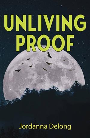 Unliving Proof by Jordanna Delong