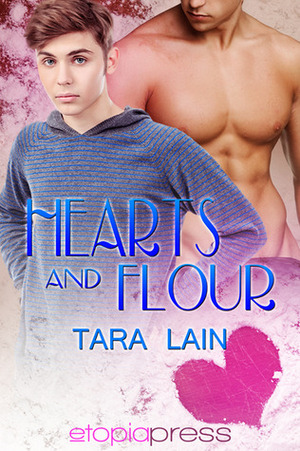 Hearts and Flour by Tara Lain