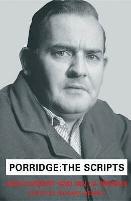 Porridge Scripts by Dick Clement, Ian La Frenais, Richard Webber