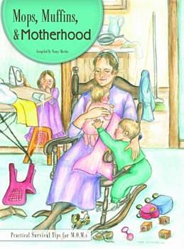 Mops, muffins, & motherhood: Practical survival tips for M.O.M.s by Nancy Martin