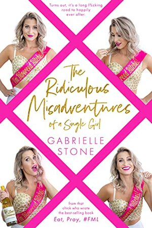 The Ridiculous Misadventures of a Single Girl  by Gabrielle Stone