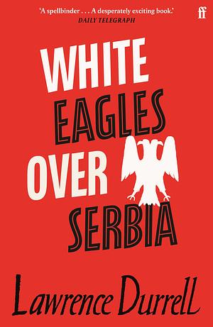 White Eagles Over Serbia: A Novel by Lawrence Durrell