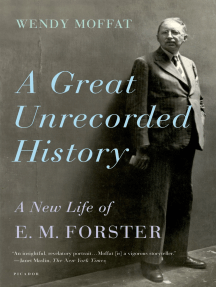 A Great Unrecorded History: A New Life of E. M. Forster by Wendy Moffat